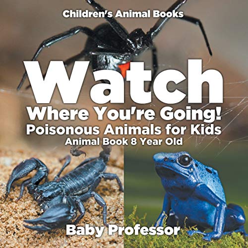 Watch Where You're Going! Poisonous Animals for Kids - Animal Book 8 Year Old Children's Animal Books