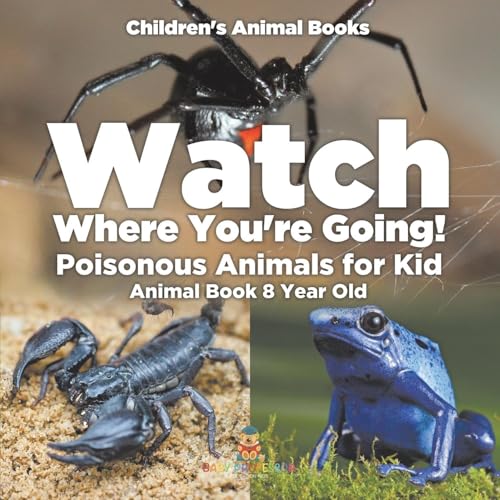 Watch Where You're Going! Poisonous Animals for Kids - Animal Book 8 Year Old Children's Animal Books von Baby Professor