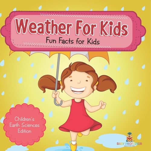 Weather For Kids: Fun Facts for Kids Children's Earth Sciences Edition von Baby Professor