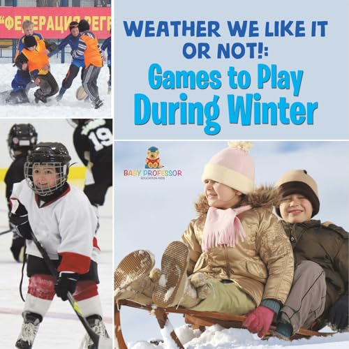 Weather We Like It or Not!: Cool Games to Play During Winter Weather We Like It or Not!: Cool Games to Play During Winter von Baby Professor