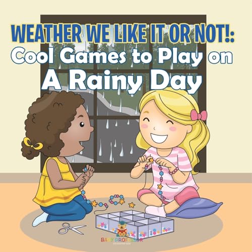 Weather We Like It or Not!: Cool Games to Play on A Rainy Day von Baby Professor