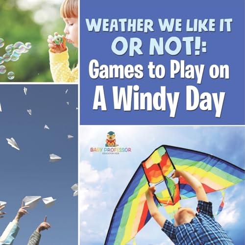 Weather We Like It or Not!: Cool Games to Play on A Windy Day von Baby Professor