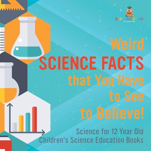 Weird Science Facts that You Have to See to Believe! Science for 12 Year Old Children's Science Education Books Weird Science Facts that You Have to See to Believe! Science for 12 Year Old Children's Science Education Books von Baby Professor