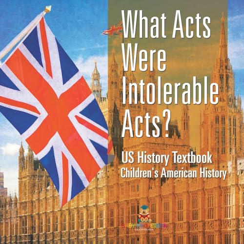 What Acts Were Intolerable Acts? US History Textbook Children's American History What Acts Were Intolerable Acts? US History Textbook Children's American History von Baby Professor