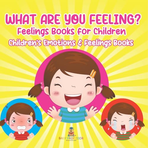 What Are You Feeling? Feelings Books for Children Children's Emotions & Feelings Books What Are You Feeling? Feelings Books for Children Children's Emotions & Feelings Books von Baby Professor