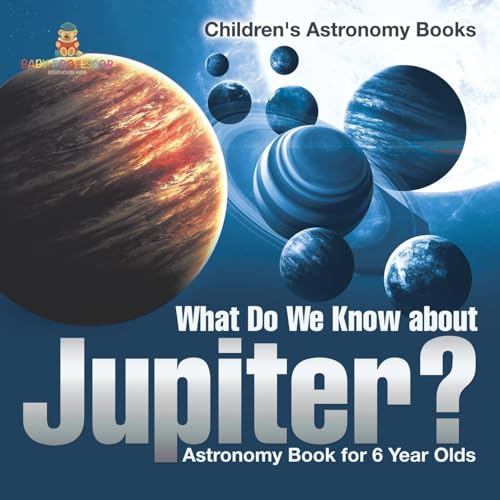What Do We Know about Jupiter? Astronomy Book for 6 Year Old Children's Astronomy Books What Do We Know about Jupiter? Astronomy Book for 6 Year Old Children's Astronomy Books von Baby Professor