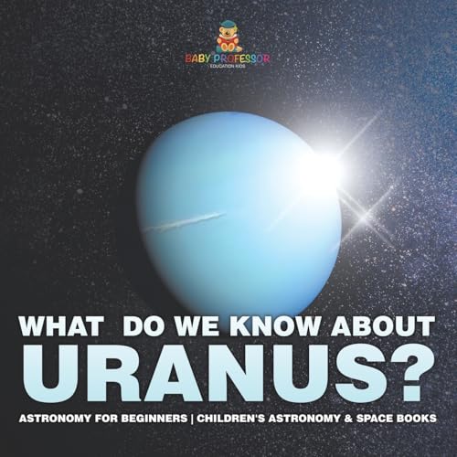 What Do We Know about Uranus? Astronomy for Beginners Children's Astronomy & Space Books What Do We Know about Uranus? Astronomy for Beginners Children's Astronomy & Space Books von Baby Professor