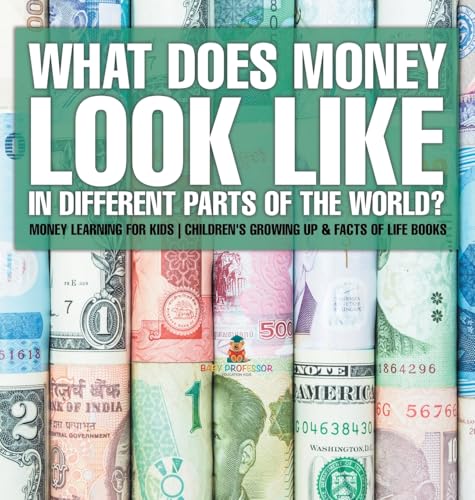 What Does Money Look Like In Different Parts of the World? - Money Learning for Kids Children's Growing Up & Facts of Life Books von Baby Professor