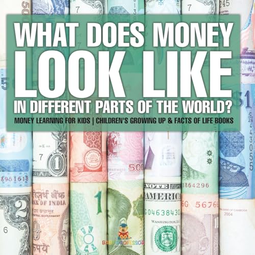 What Does Money Look Like In Different Parts of the World? - Money Learning for Kids Children's Growing Up & Facts of Life Books von Baby Professor