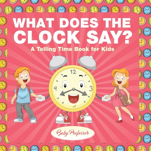 What Does the Clock Say? A Telling Time Book for Kids von Baby Professor