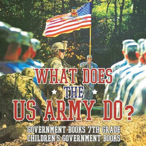 What Does the US Army Do? Government Books 7th Grade Children's Government Books What Does the US Army Do? Government Books 7th Grade Children's Government Books von Baby Professor