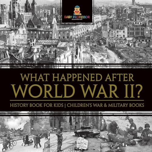 What Happened After World War II? History Book for Kids Children's War & Military Books What Happened After World War II? History Book for Kids Children's War & Military Books von Baby Professor
