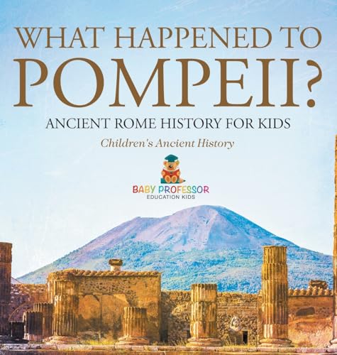 What Happened to Pompeii? Ancient Rome History for Kids Children's Ancient History von Baby Professor