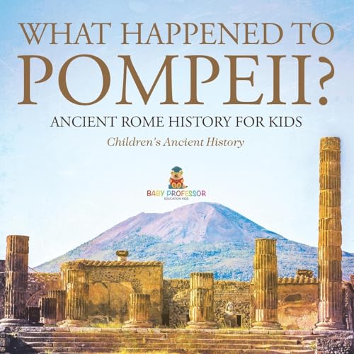 What Happened to Pompeii? Ancient Rome History for Kids Children's Ancient History von Baby Professor