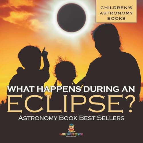 What Happens During An Eclipse? Astronomy Book Best Sellers Children's Astronomy Books What Happens During An Eclipse? Astronomy Book Best Sellers Children's Astronomy Books von Baby Professor