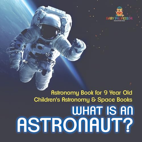 What Is An Astronaut? Astronomy Book for 9 Year Old Children's Astronomy & Space Books What Is An Astronaut? Astronomy Book for 9 Year Old Children's Astronomy & Space Books von Baby Professor