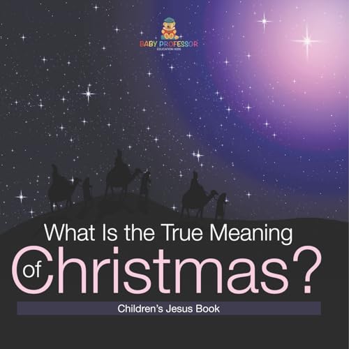 What Is the True Meaning of Christmas? Children s Jesus Book von Baby Professor