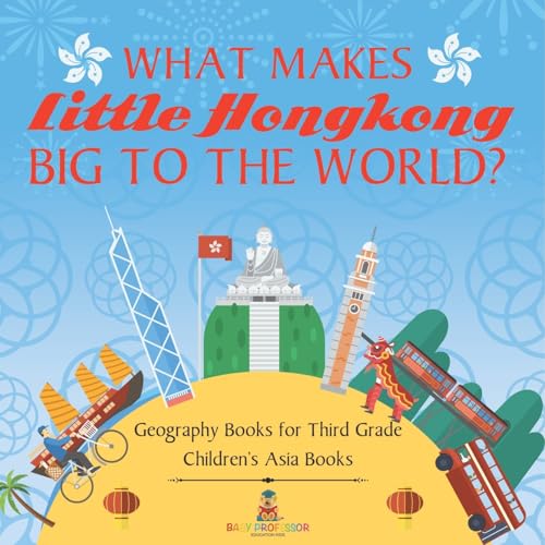 What Makes Little Hong Kong Big to the World? Geography Books for Third Grade Children's Asia Books What Makes Little Hong Kong Big to the World? Geography Books for Third Grade Children's Asia Books von Baby Professor