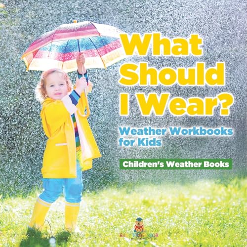 What Should I Wear? Weather Workbooks for Kids Children's Weather Books What Should I Wear? Weather Workbooks for Kids Children's Weather Books von Baby Professor