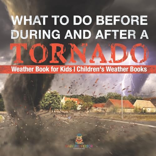 What To Do Before, During and After a Tornado - Weather Book for Kids Children's Weather Books What To Do Before, During and After a Tornado - Weather Book for Kids Children's Weather Books von Baby Professor