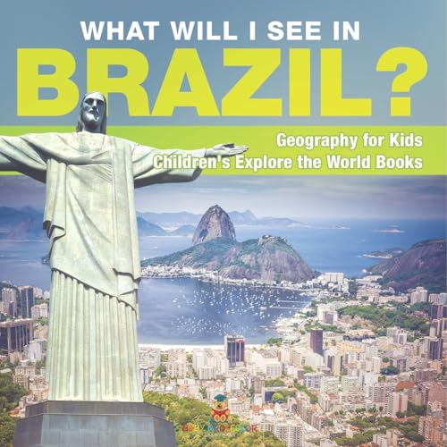 What Will I See In Brazil? Geography for Kids Children's Explore the World Books von Baby Professor