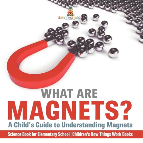 What are Magnets? A Child's Guide to Understanding Magnets - Science Book for Elementary School Children's How Things Work Books What are Magnets? A Child's Guide to Understanding Magnets - Science Book for Elementary School Children's How Things Work Books von Baby Professor