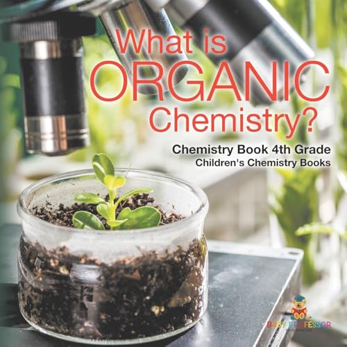 What is Organic Chemistry? Chemistry Book 4th Grade Children's Chemistry Books What is Organic Chemistry? Chemistry Book 4th Grade Children's Chemistry Books von Baby Professor
