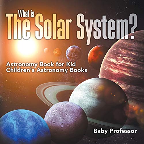 What is The Solar System? Astronomy Book for Kids Children's Astronomy Books von Baby Professor