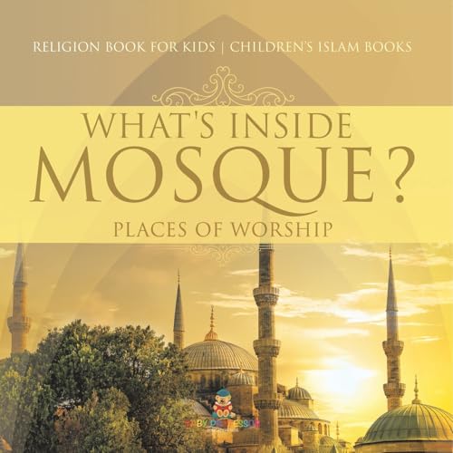 What's Inside a Mosque? Places of Worship - Religion Book for Kids Children's Islam Books What's Inside a Mosque? Places of Worship - Religion Book for Kids Children's Islam Books von Baby Professor