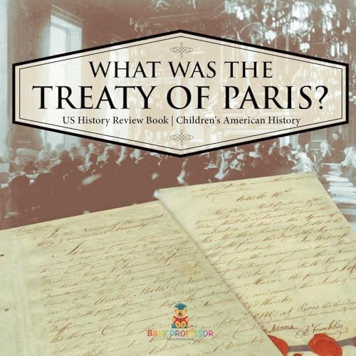 What was the Treaty of Paris? US History Review Book Children's American History What was the Treaty of Paris? US History Review Book Children's American History von Baby Professor