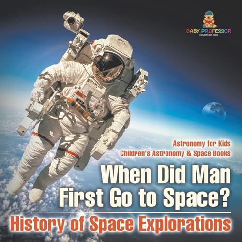 When Did Man First Go to Space? History of Space Explorations - Astronomy for Kids Children's Astronomy & Space Books When Did Man First Go to Space? History of Space Explorations - Astronomy for Kids Children's Astronomy & Space Books von Baby Professor