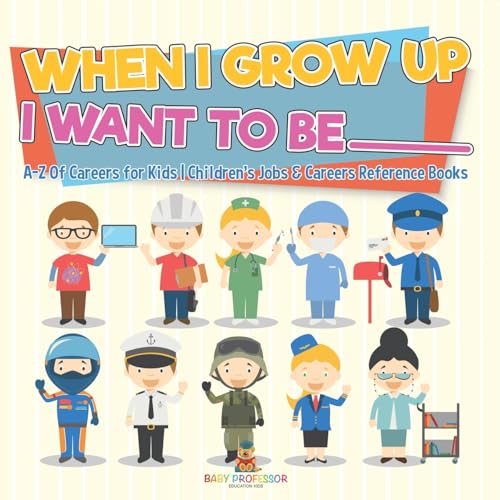 When I Grow Up I Want To Be _________ A-Z Of Careers for Kids Children's Jobs & Careers Reference Books von Baby Professor