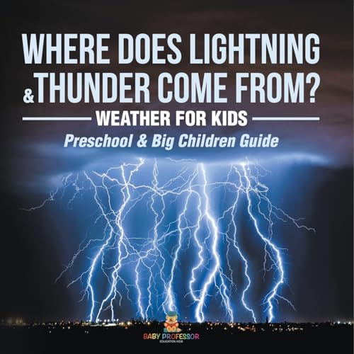 Where Does Lightning & Thunder Come from? Weather for Kids (Preschool & Big Children Guide) von Baby Professor