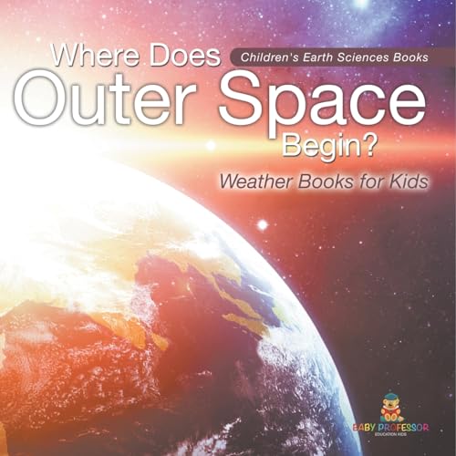 Where Does Outer Space Begin? - Weather Books for Kids Children's Earth Sciences Books von Baby Professor