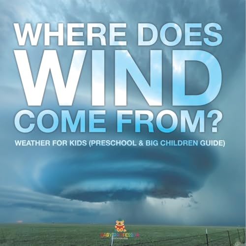Where Does Wind Come from? Weather for Kids (Preschool & Big Children Guide) von Baby Professor