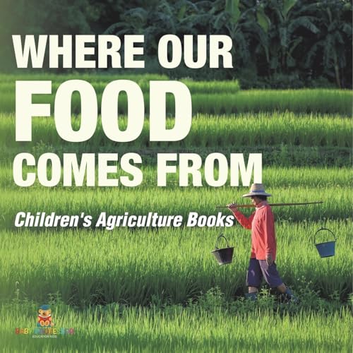 Where Our Food Comes from - Children's Agriculture Books von Baby Professor