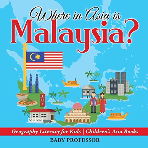Where in Asia is Malaysia? Geography Literacy for Kids Children's Asia Books von Baby Professor
