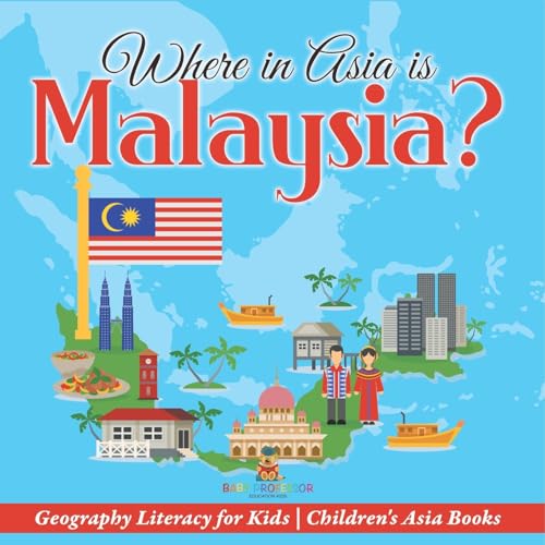 Where in Asia is Malaysia? Geography Literacy for Kids Children's Asia Books von Baby Professor