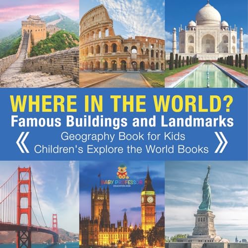 Where in the World? Famous Buildings and Landmarks Then and Now - Geography Book for Kids Children's Explore the World Books von Baby Professor