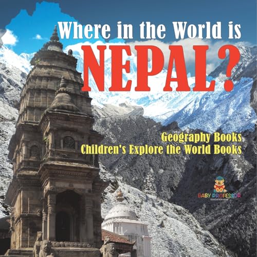 Where in the World is Nepal? Geography Books Children's Explore the World Books von Baby Professor