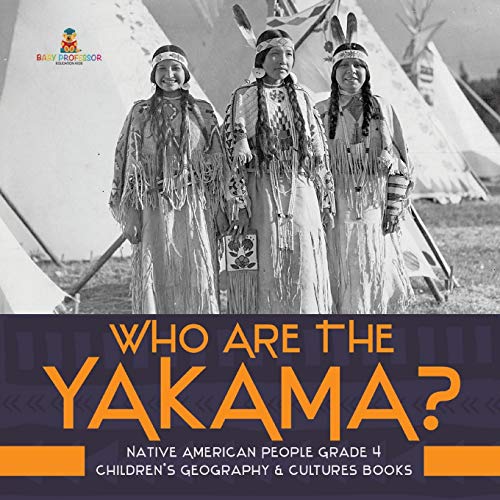 Who Are the Yakama? Native American People Grade 4 Children's Geography & Cultures Books von Baby Professor