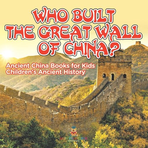 Who Built The Great Wall of China? Ancient China Books for Kids Children's Ancient History Who Built The Great Wall of China? Ancient China Books for Kids Children's Ancient History von Baby Professor
