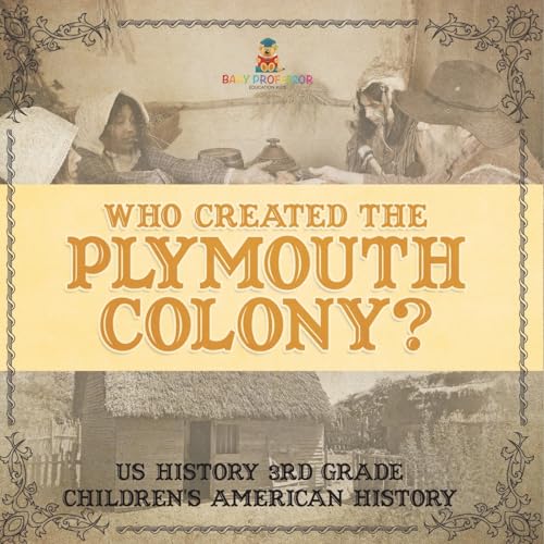 Who Created the Plymouth Colony? US History 3rd Grade Children's American History von Baby Professor