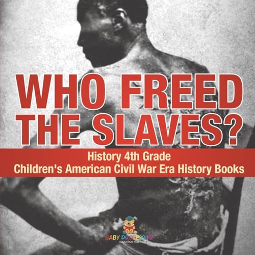 Who Freed the Slaves? History 4th Grade Children's American Civil War Era History Books Who Freed the Slaves? History 4th Grade Children's American Civil War Era History Books von Baby Professor