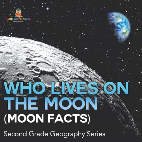 Who Lives On The Moon (Moon Facts): Second Grade Geography Series von Baby Professor