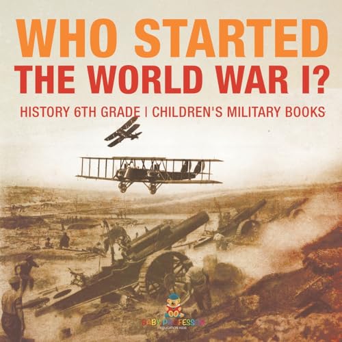 Who Started World War 1? History 6th Grade Children's Military Books Who Started World War 1? History 6th Grade Children's Military Books von Baby Professor