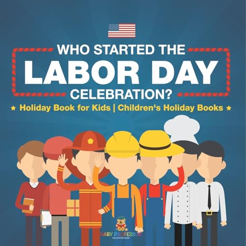 Who Started the Labor Day Celebration? Holiday Book for Kids Children's Holiday Books von Baby Professor
