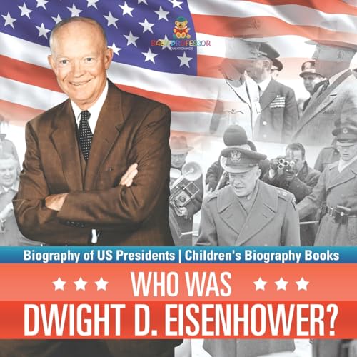 Who Was Dwight D. Eisenhower? Biography of US Presidents Children's Biography Books Who Was Dwight D. Eisenhower? Biography of US Presidents Children's Biography Books von Baby Professor