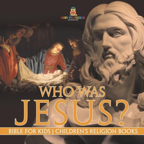Who Was Jesus? Bible for Kids Children's Religion Books Who Was Jesus? Bible for Kids Children's Religion Books von Baby Professor