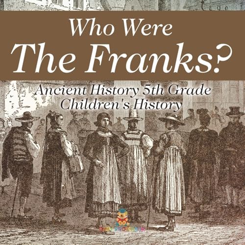 Who Were The Franks? Ancient History 5th Grade Children's History Who Were The Franks? Ancient History 5th Grade Children's History von Baby Professor